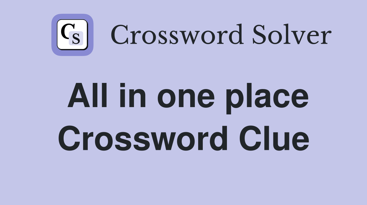 All in one place Crossword Clue