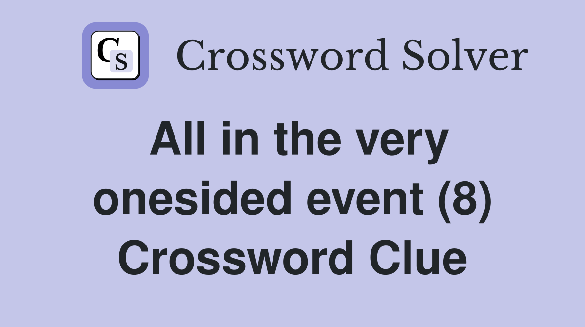 All in the very onesided event (8) Crossword Clue