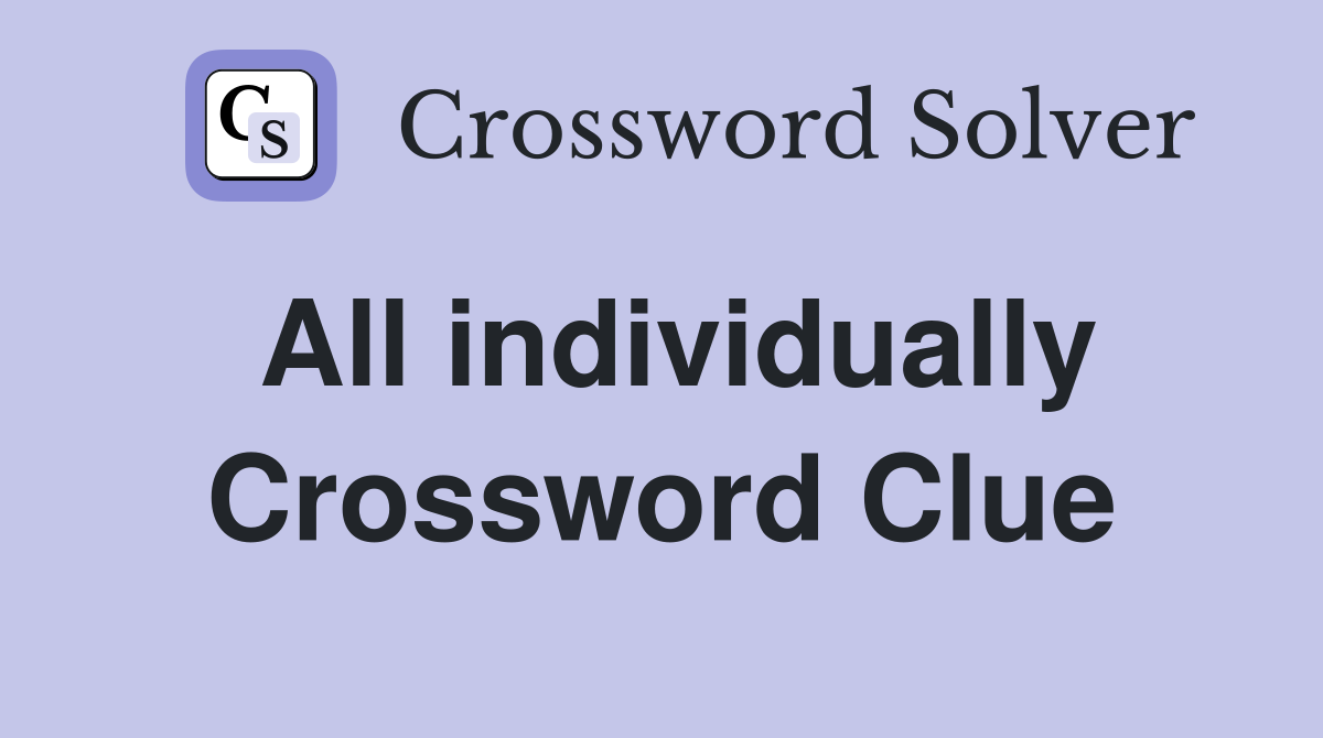 All individually Crossword Clue