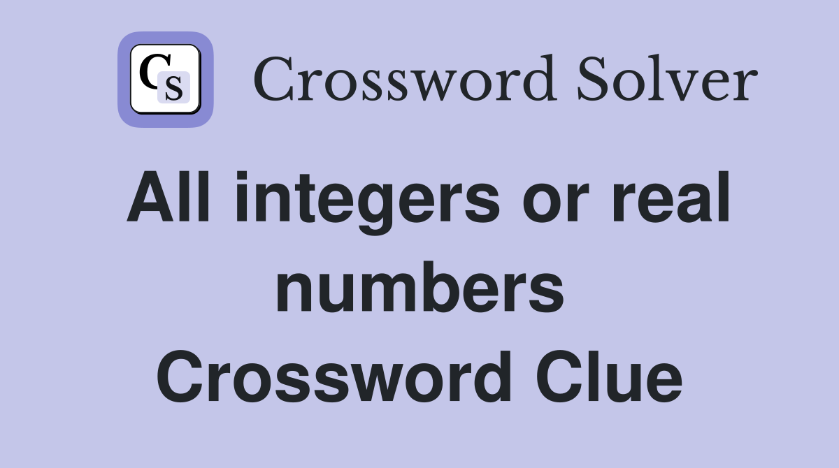 All integers or real numbers Crossword Clue