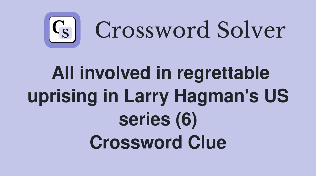 All involved in regrettable uprising in Larry Hagman's US series (6) Crossword Clue