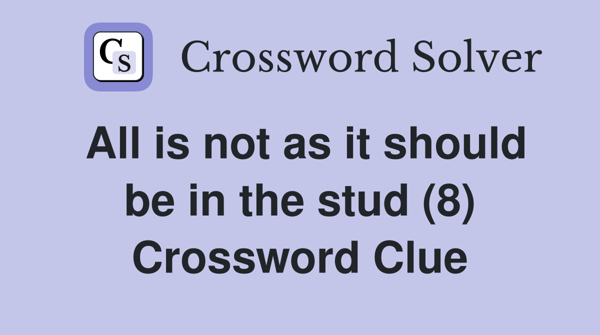 All is not as it should be in the stud (8) Crossword Clue