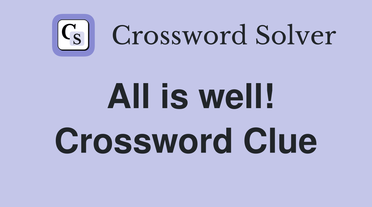 All is well! Crossword Clue
