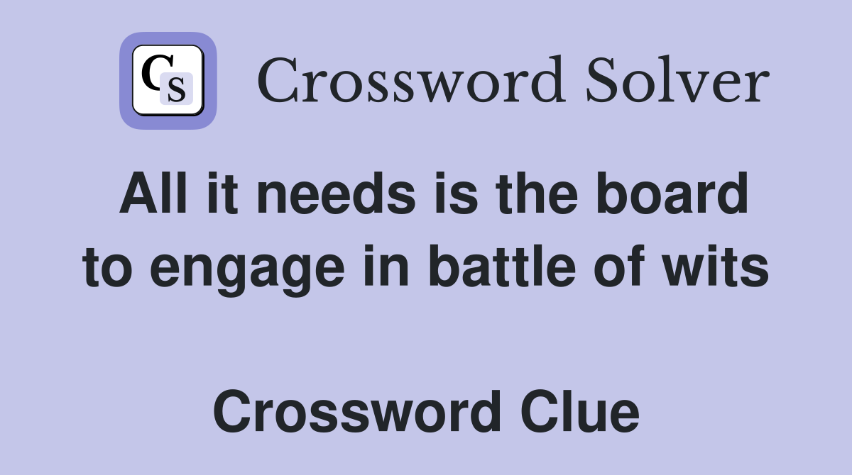 All it needs is the board to engage in battle of wits  Crossword Clue