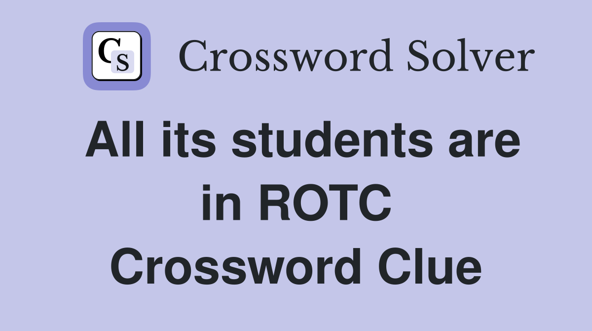 All its students are in ROTC Crossword Clue
