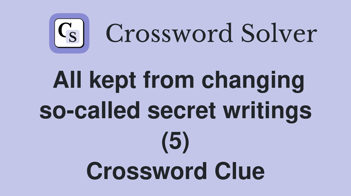 All kept from changing so-called secret writings (5) Crossword Clue