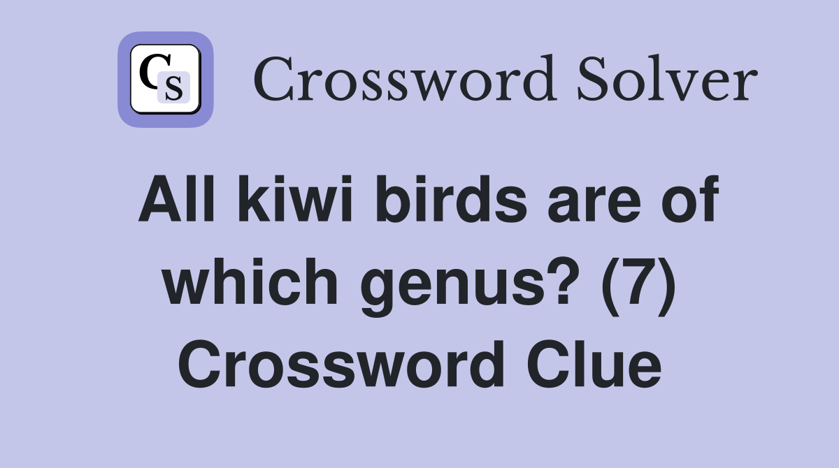 All kiwi birds are of which genus? (7) Crossword Clue