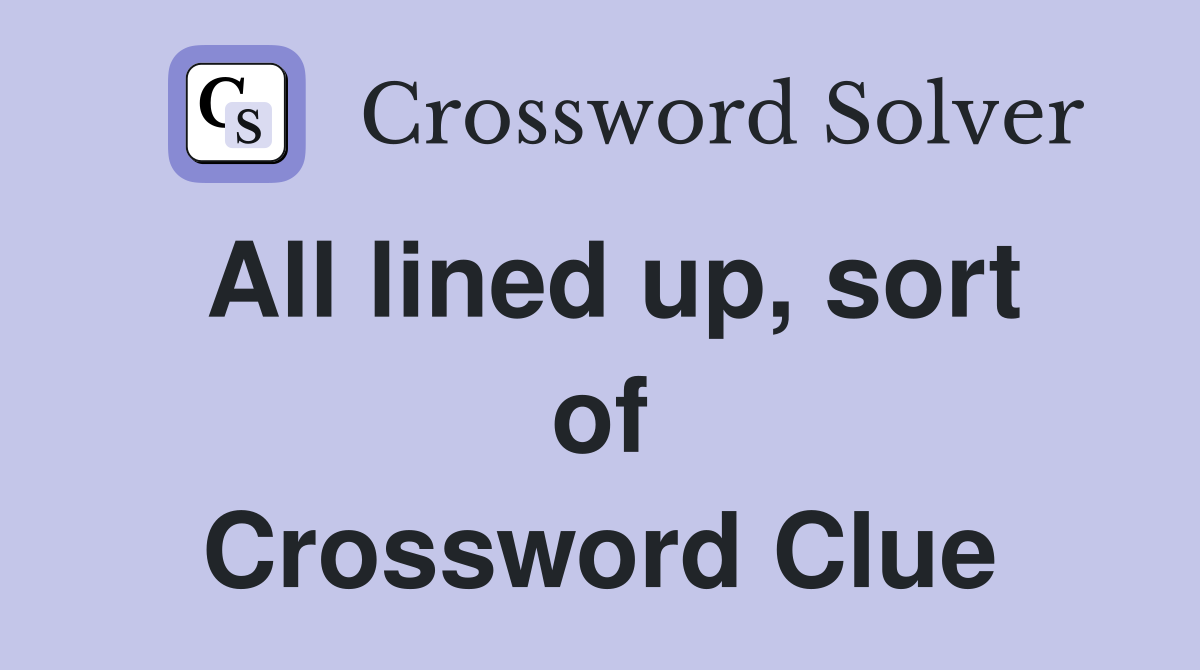 All lined up, sort of Crossword Clue