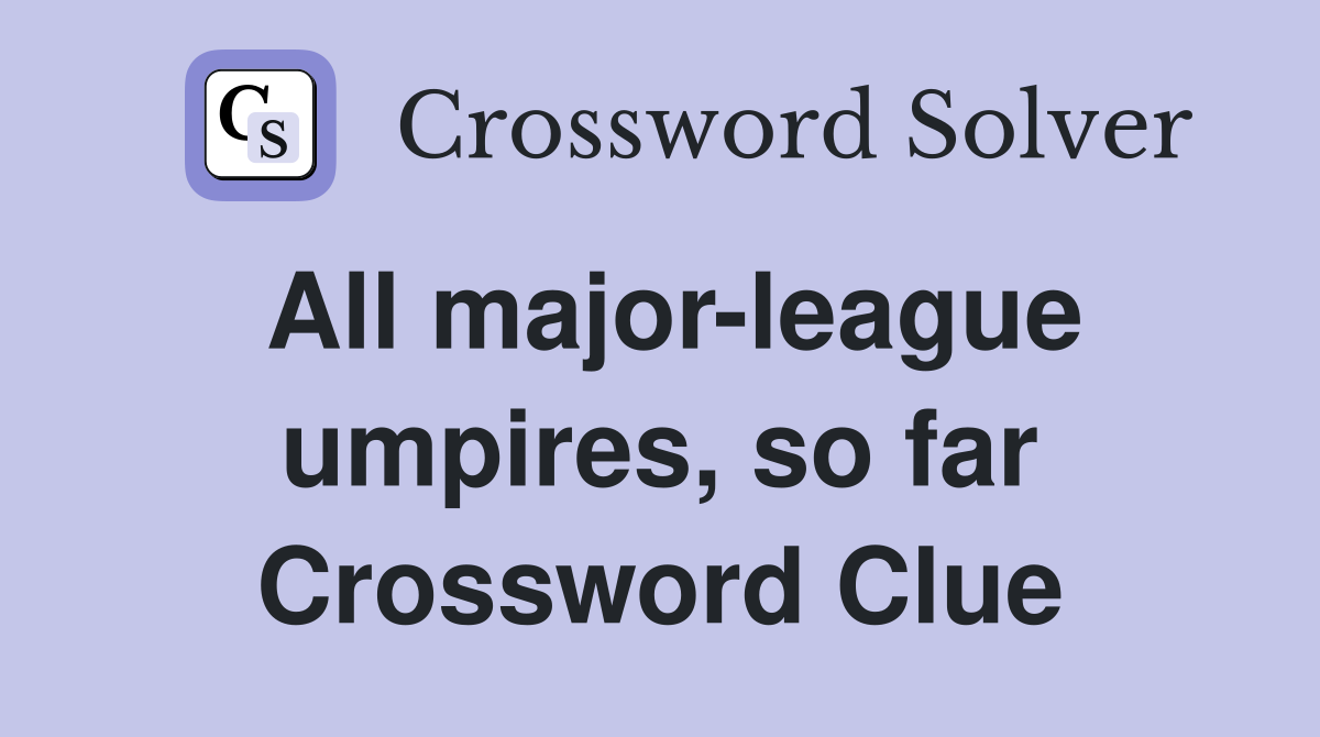 All major-league umpires, so far Crossword Clue