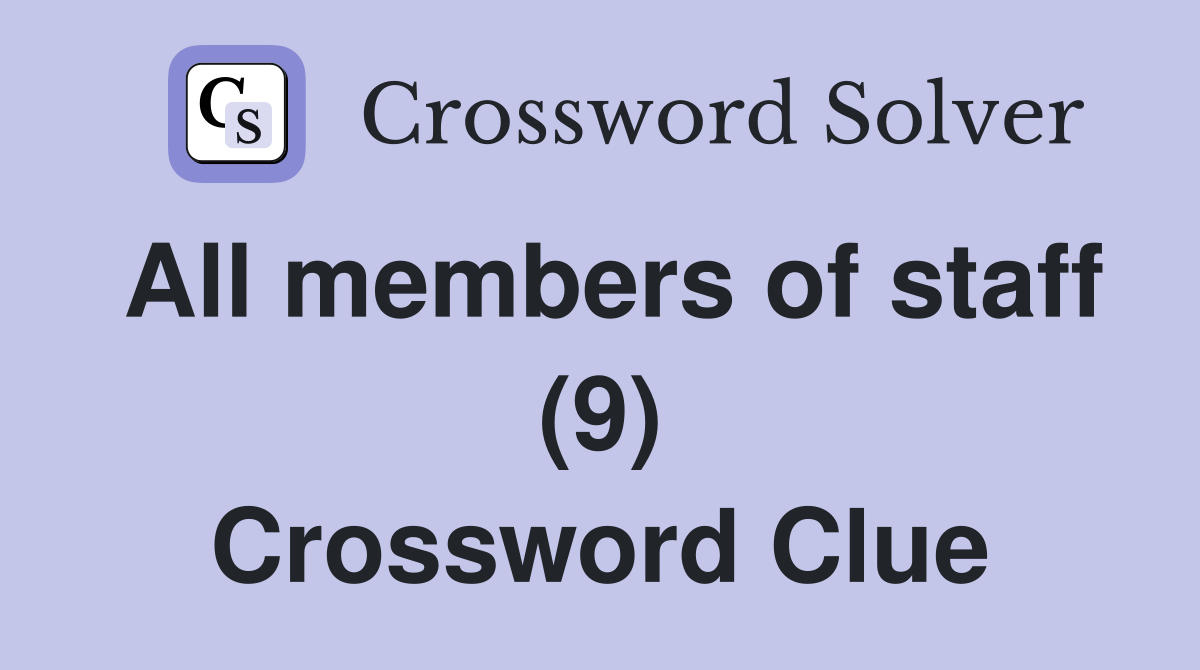 All members of staff (9) Crossword Clue