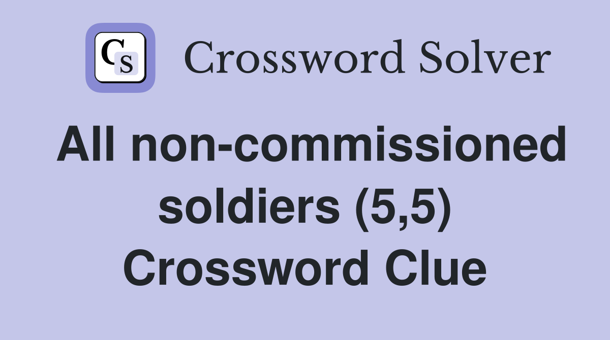 All non-commissioned soldiers (5,5) Crossword Clue