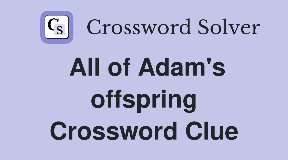 All of Adam's offspring Crossword Clue