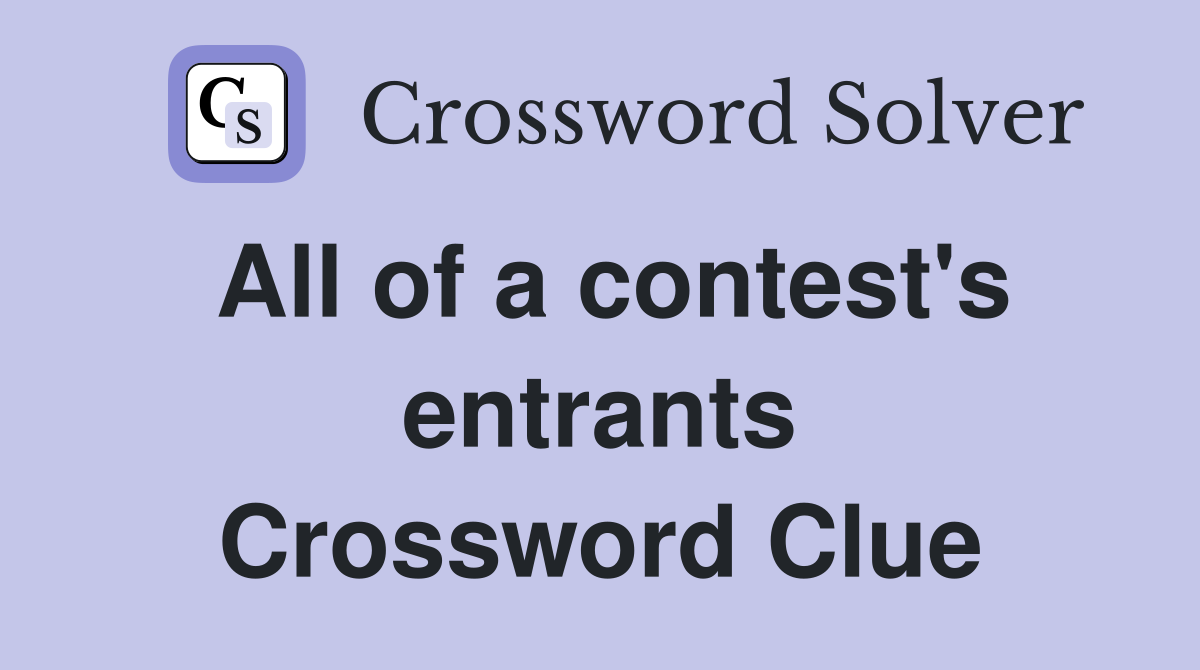 All of a contest's entrants Crossword Clue