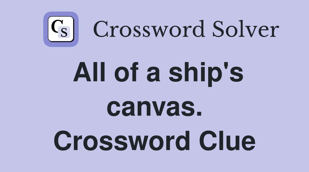 All of a ship's canvas. Crossword Clue