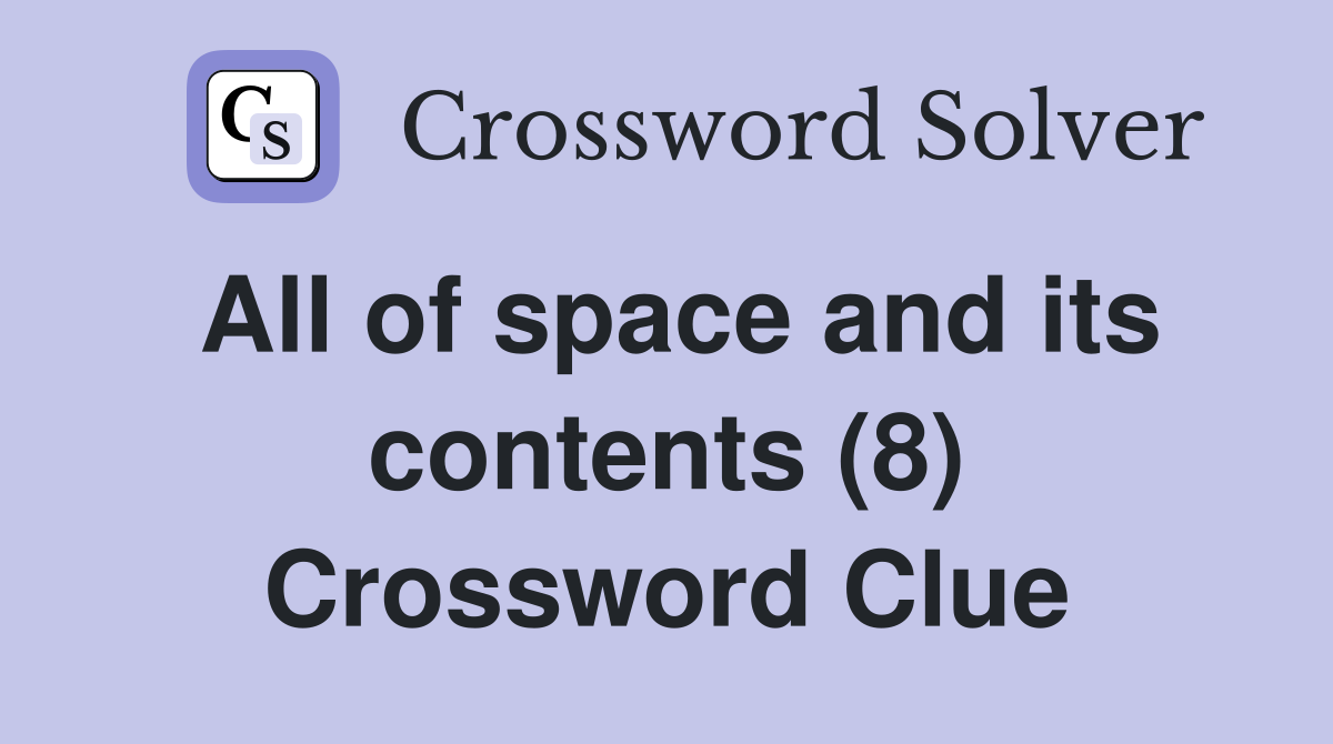 All of space and its contents (8) Crossword Clue