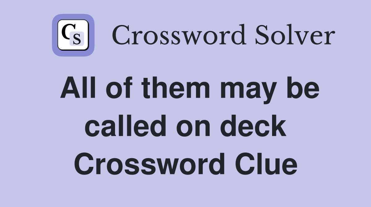 All of them may be called on deck Crossword Clue