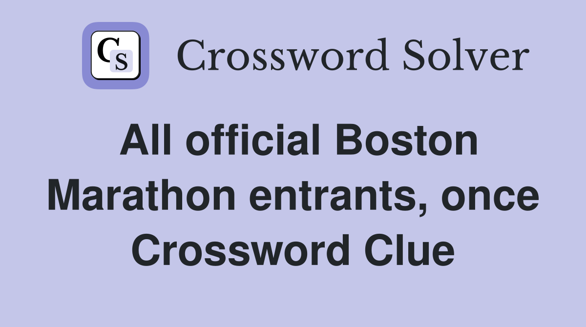 All official Boston Marathon entrants once Crossword Clue Answers