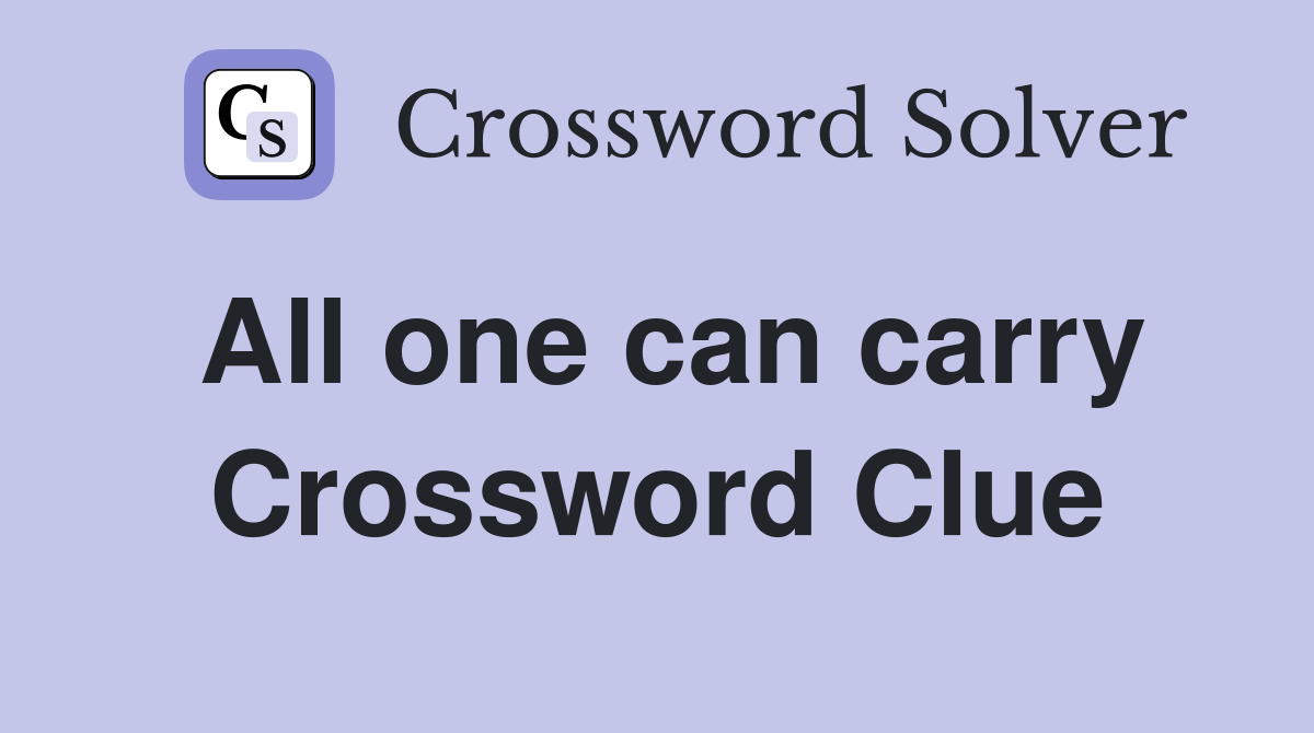 All one can carry Crossword Clue