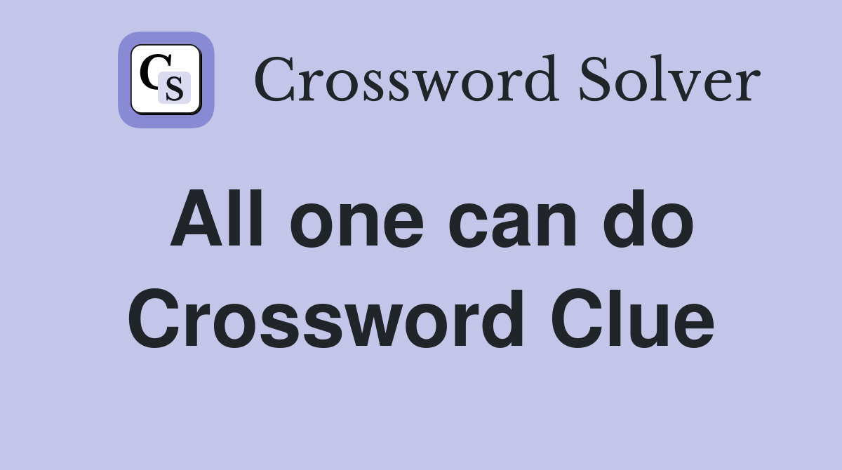 All one can do Crossword Clue
