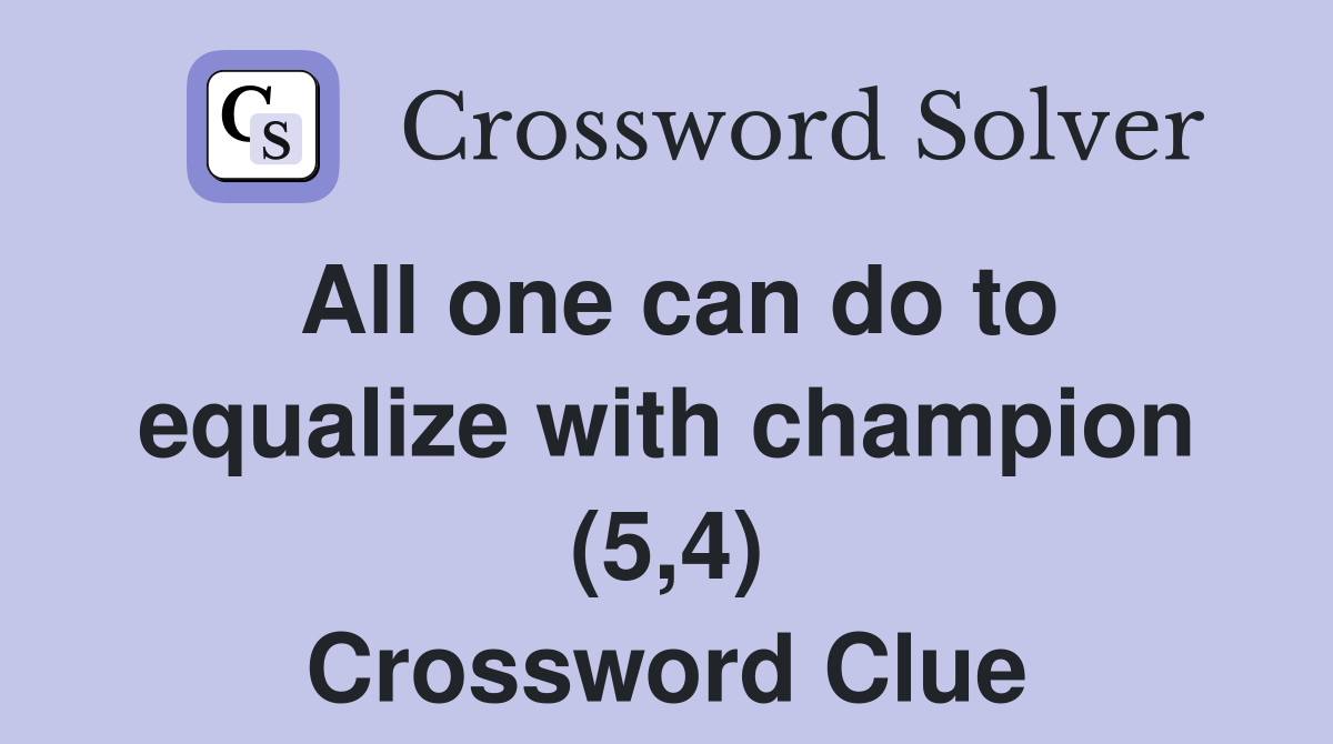 All one can do to equalize with champion (5,4) Crossword Clue