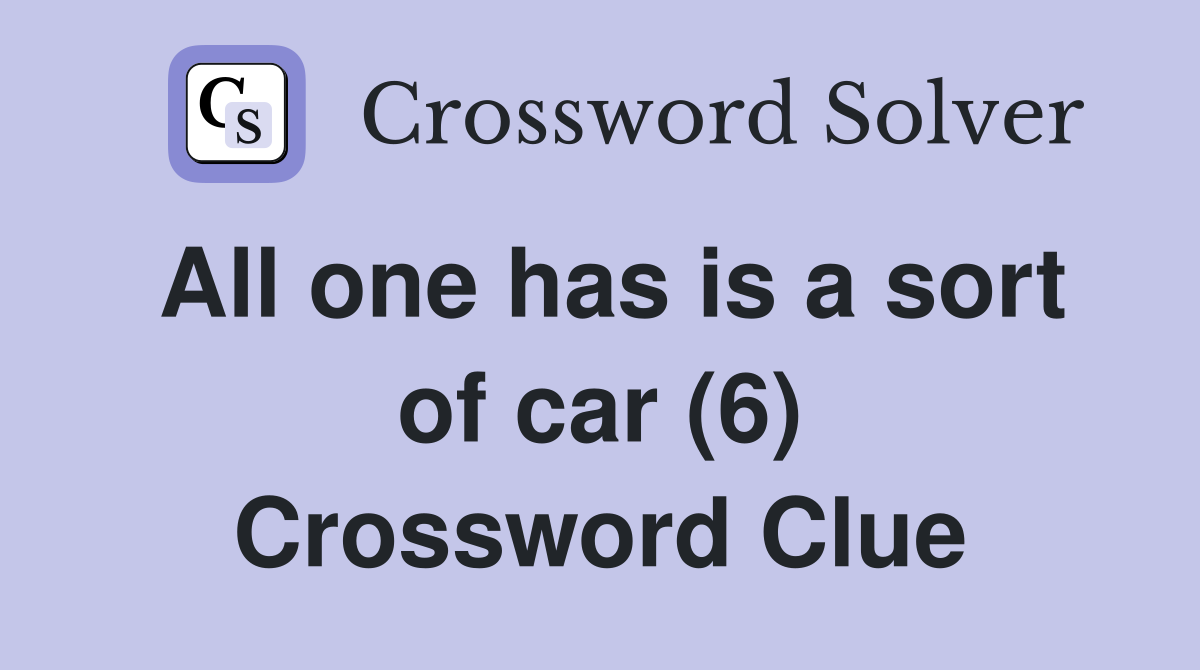 All one has is a sort of car (6) Crossword Clue