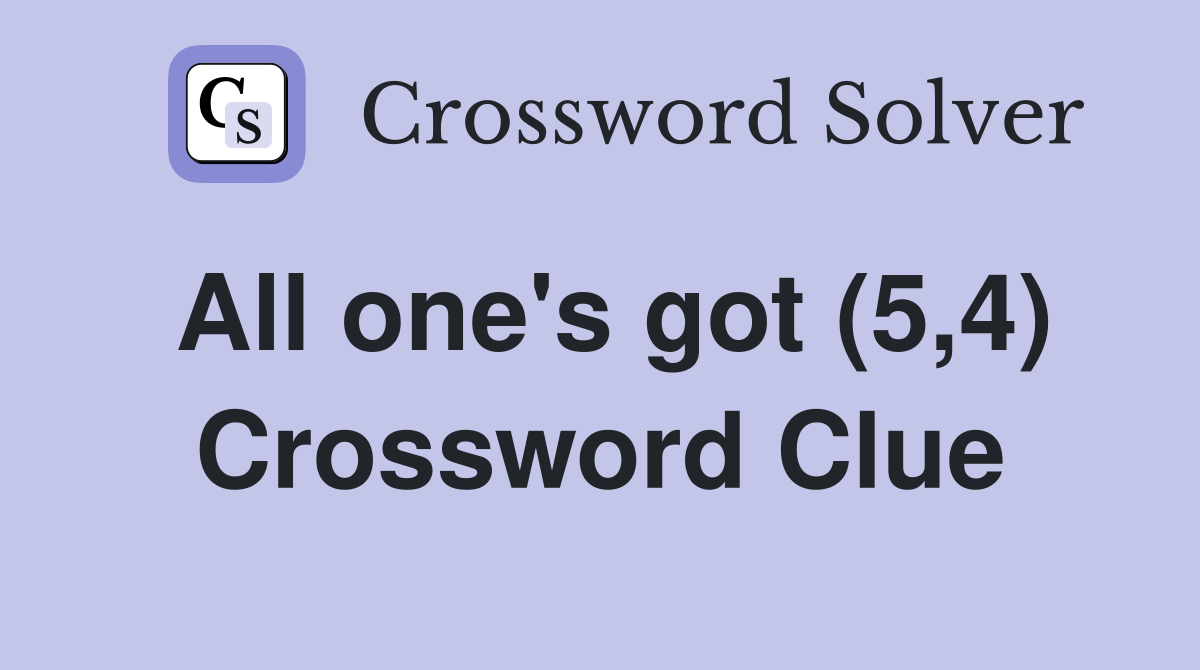 All one's got (5,4) Crossword Clue