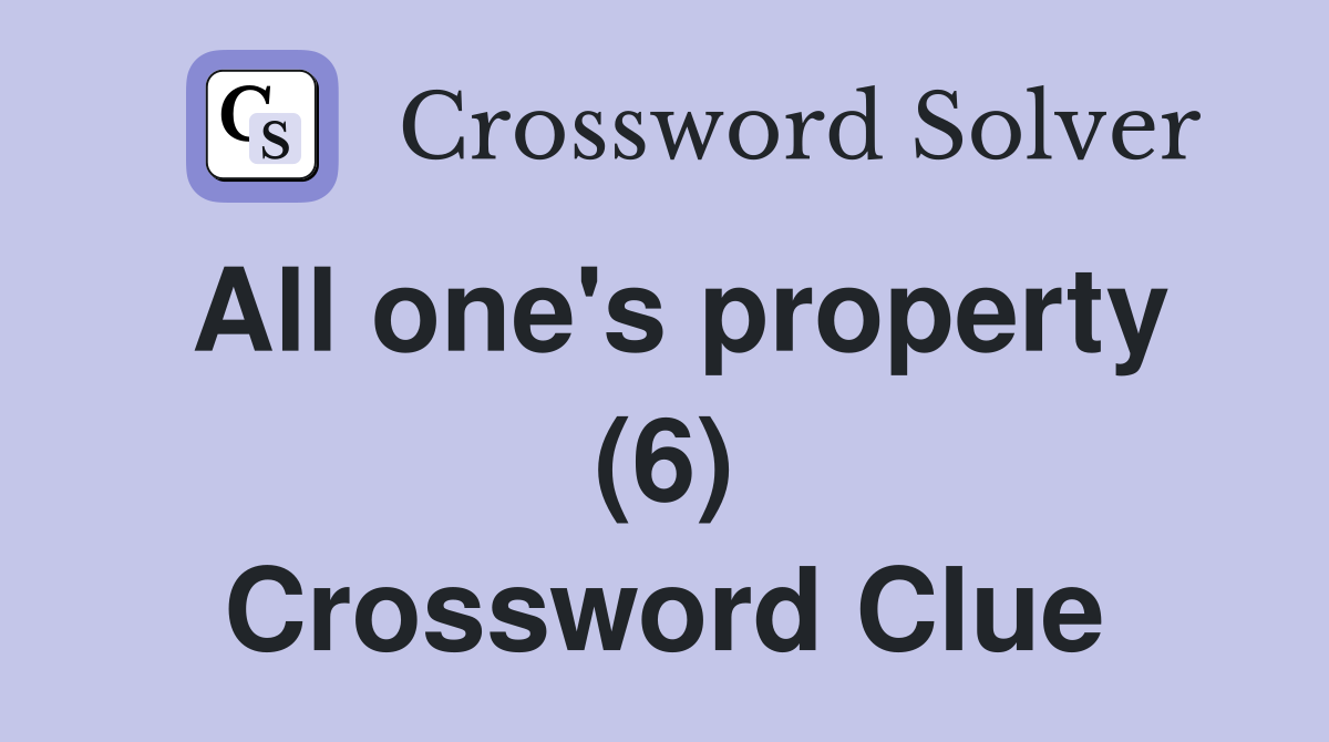 All one's property (6) Crossword Clue