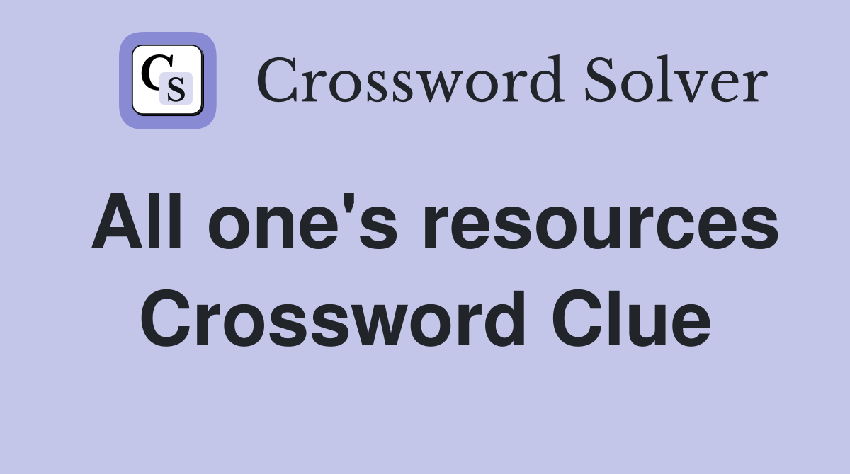 All one's resources Crossword Clue