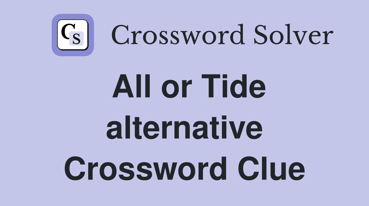 All or Tide alternative Crossword Clue