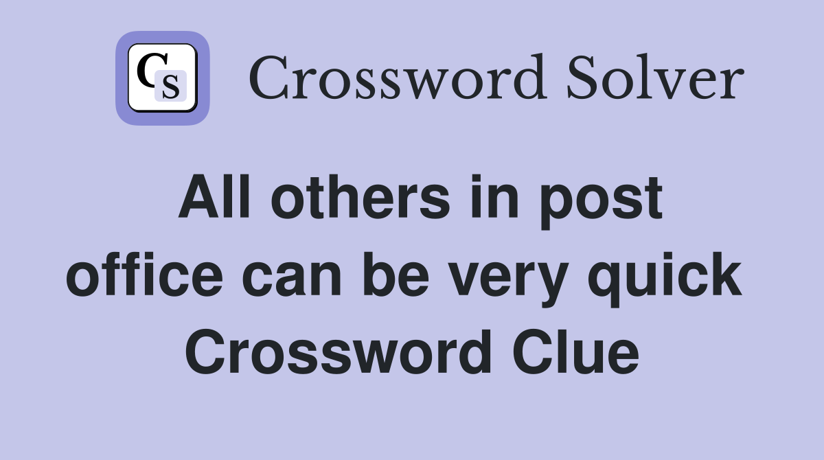 All others in post office can be very quick  Crossword Clue