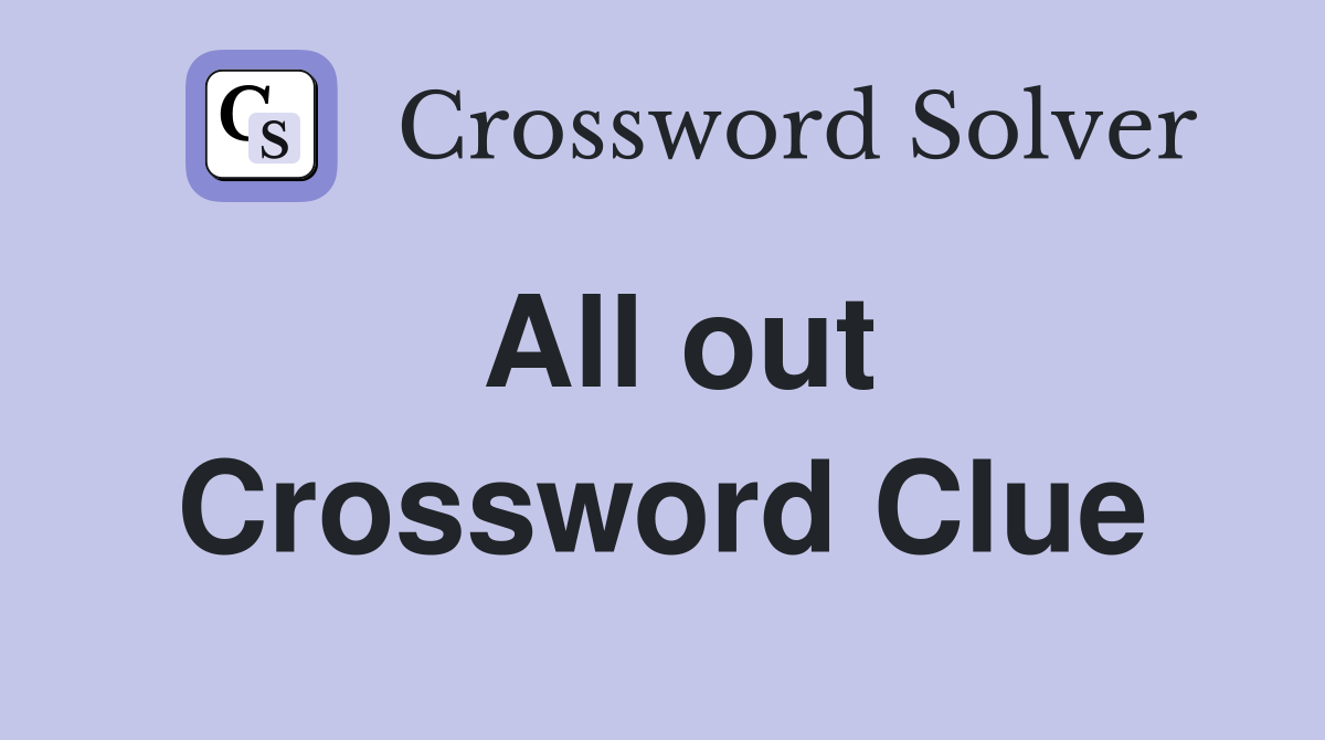 All out Crossword Clue