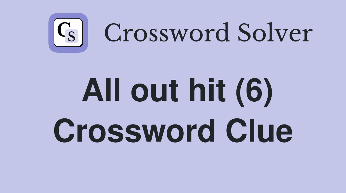 All out hit (6) Crossword Clue