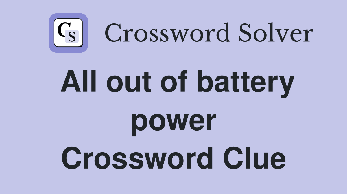 All out of battery power Crossword Clue