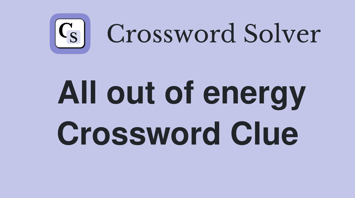 All out of energy Crossword Clue