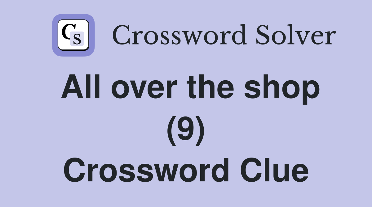All over the shop (9) Crossword Clue