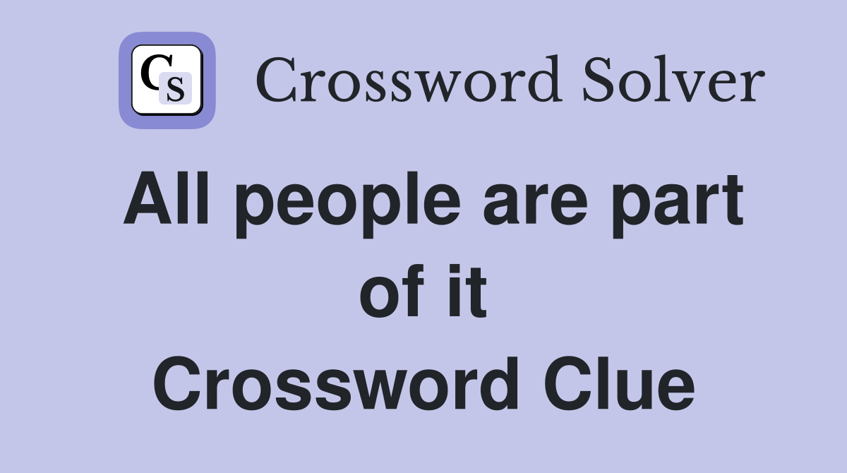 All people are part of it Crossword Clue