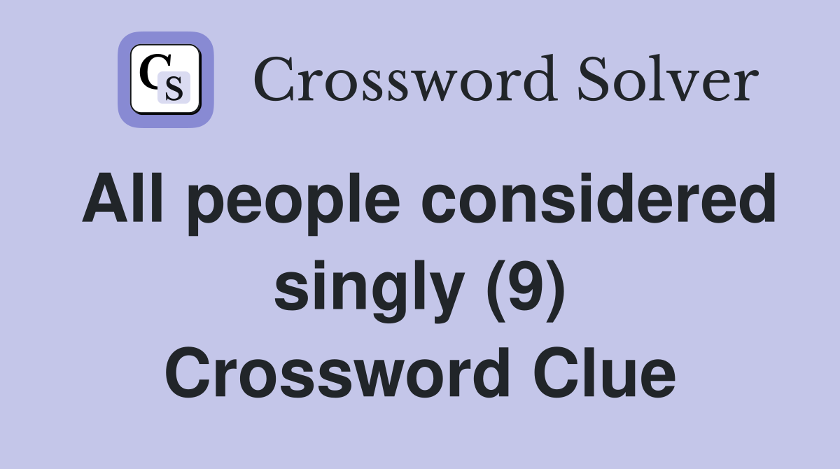 All people considered singly (9) Crossword Clue