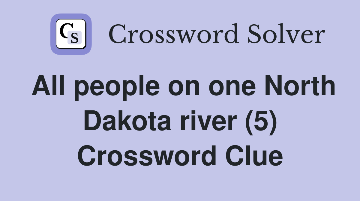 All people on one North Dakota river (5) Crossword Clue