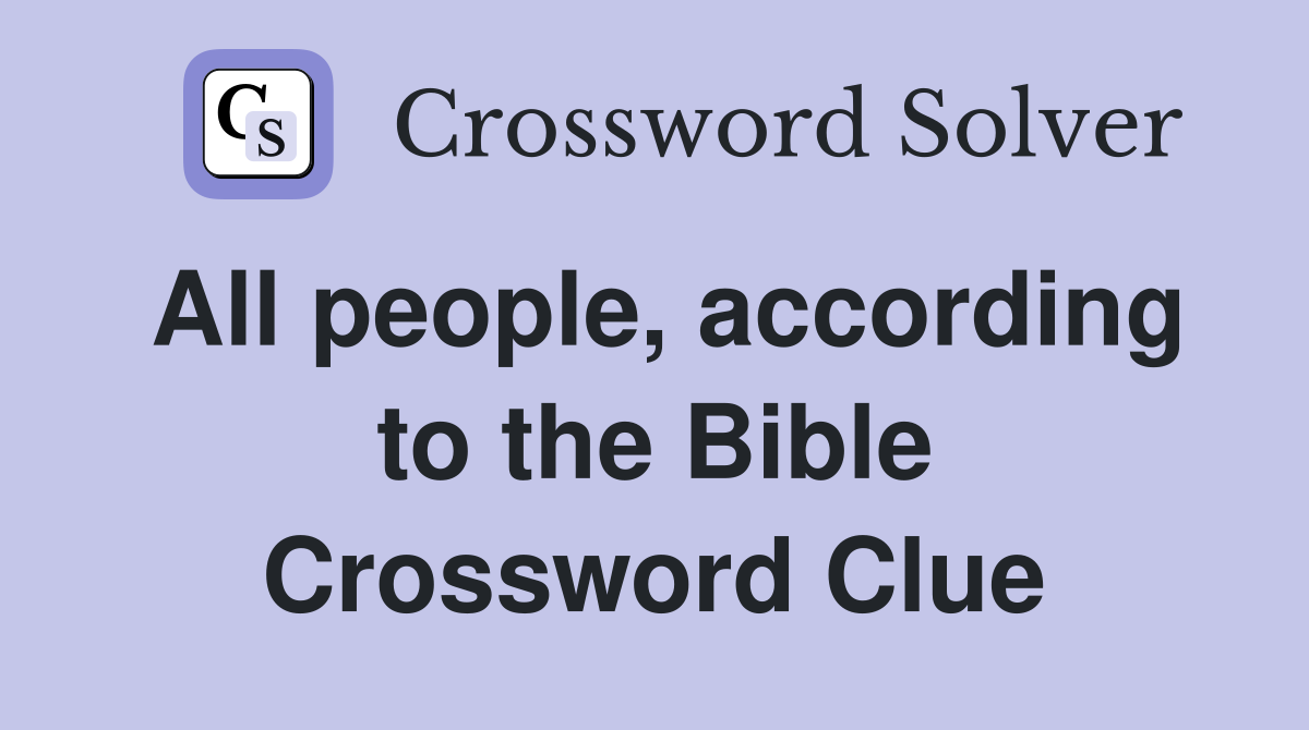 All people, according to the Bible Crossword Clue