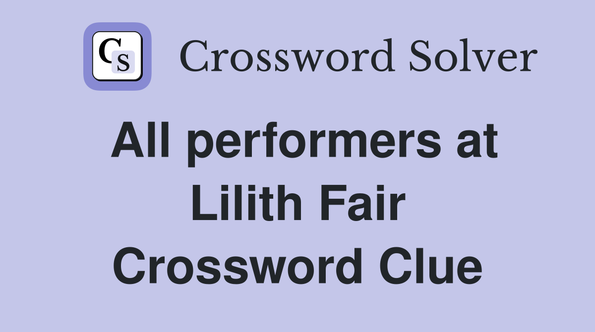 All performers at Lilith Fair Crossword Clue