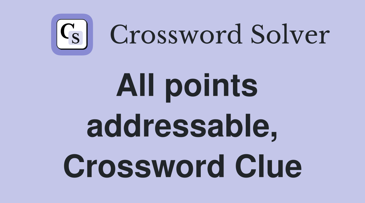 All points addressable, Crossword Clue