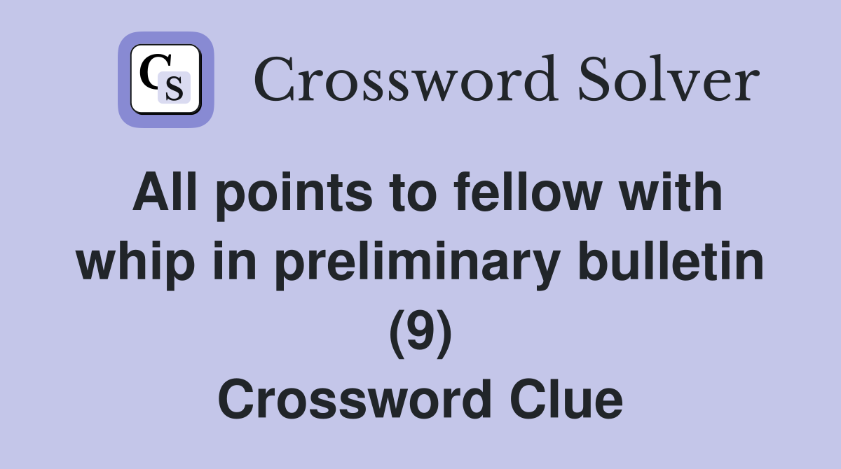 All points to fellow with whip in preliminary bulletin (9) Crossword Clue