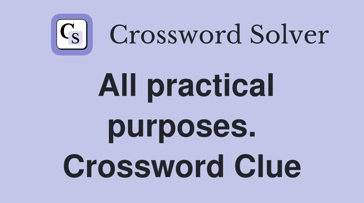 All practical purposes. Crossword Clue