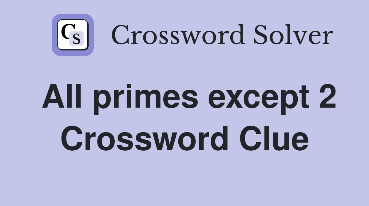 All primes except 2 Crossword Clue