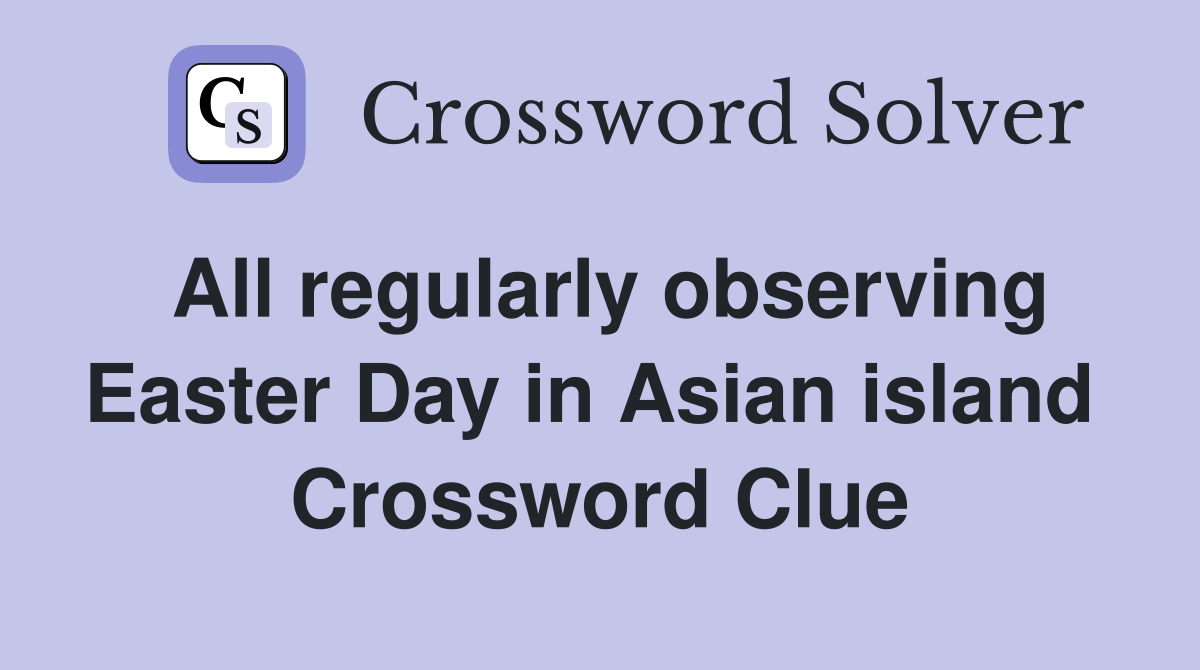 All regularly observing Easter Day in Asian island  Crossword Clue