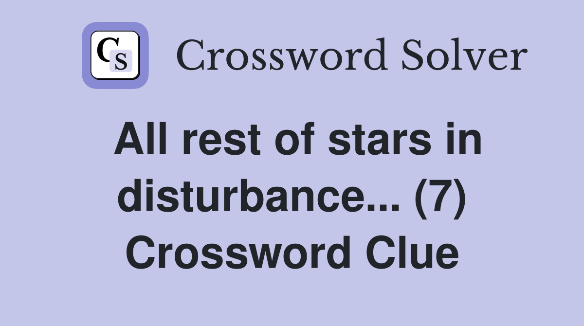 All rest of stars in disturbance... (7) Crossword Clue