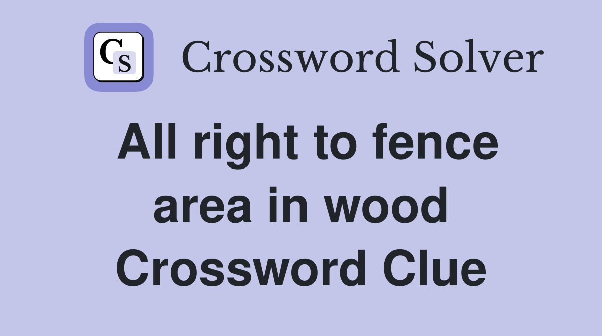 All right to fence area in wood Crossword Clue