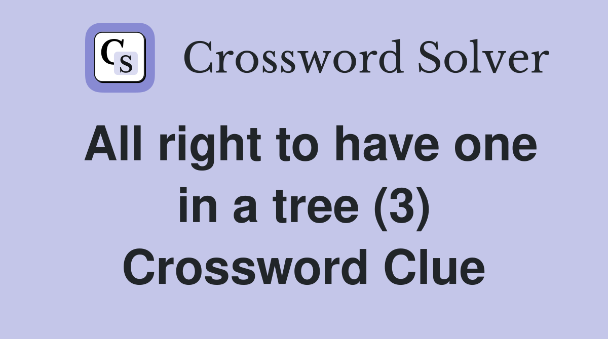 All right to have one in a tree (3) Crossword Clue