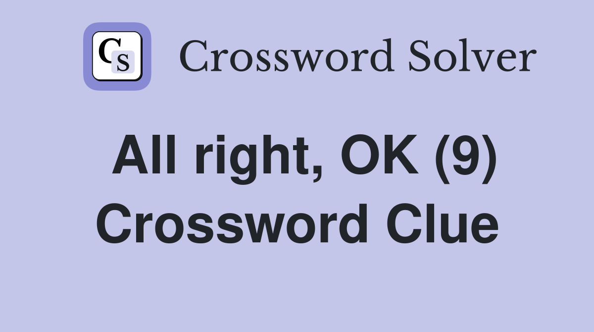 All right, OK (9) Crossword Clue