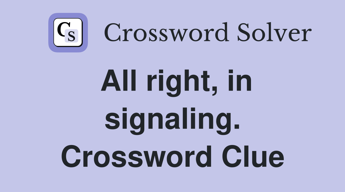 All right, in signaling. Crossword Clue